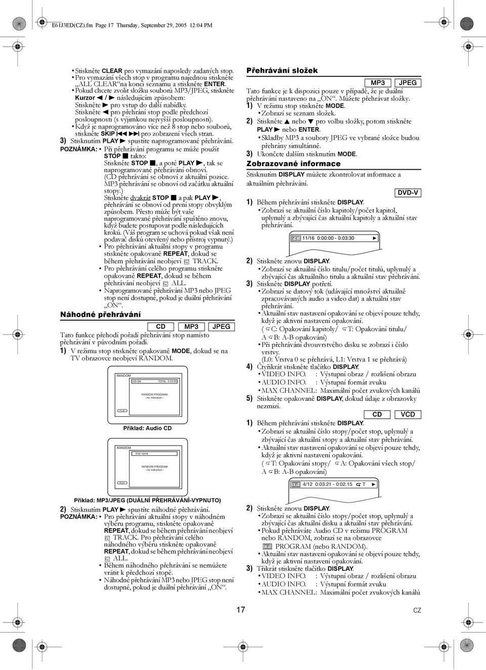 Pokud chcete zvolit složku souborů MP3/JPEG, stiskněte Kurzor s / B následujícím způsobem: Stiskněte B pro vstup do další nabídky.