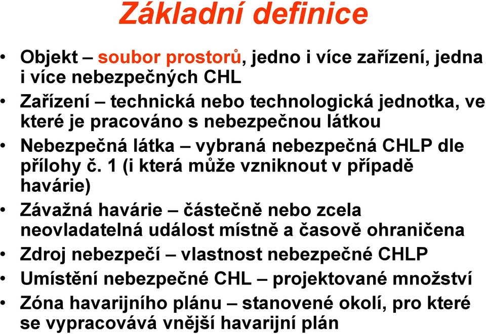 1 (i která může vzniknout v případě havárie) Závažná havárie částečně nebo zcela neovladatelná událost místně a časově ohraničena Zdroj