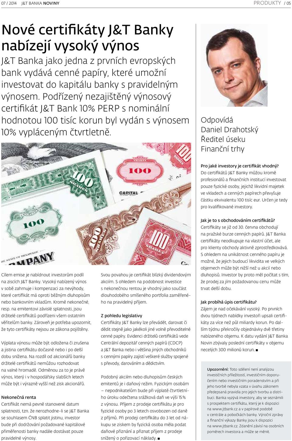 Odpovídá Daniel Drahotský Ředitel úseku Finanční trhy Pro jaké investory je certifikát vhodný?