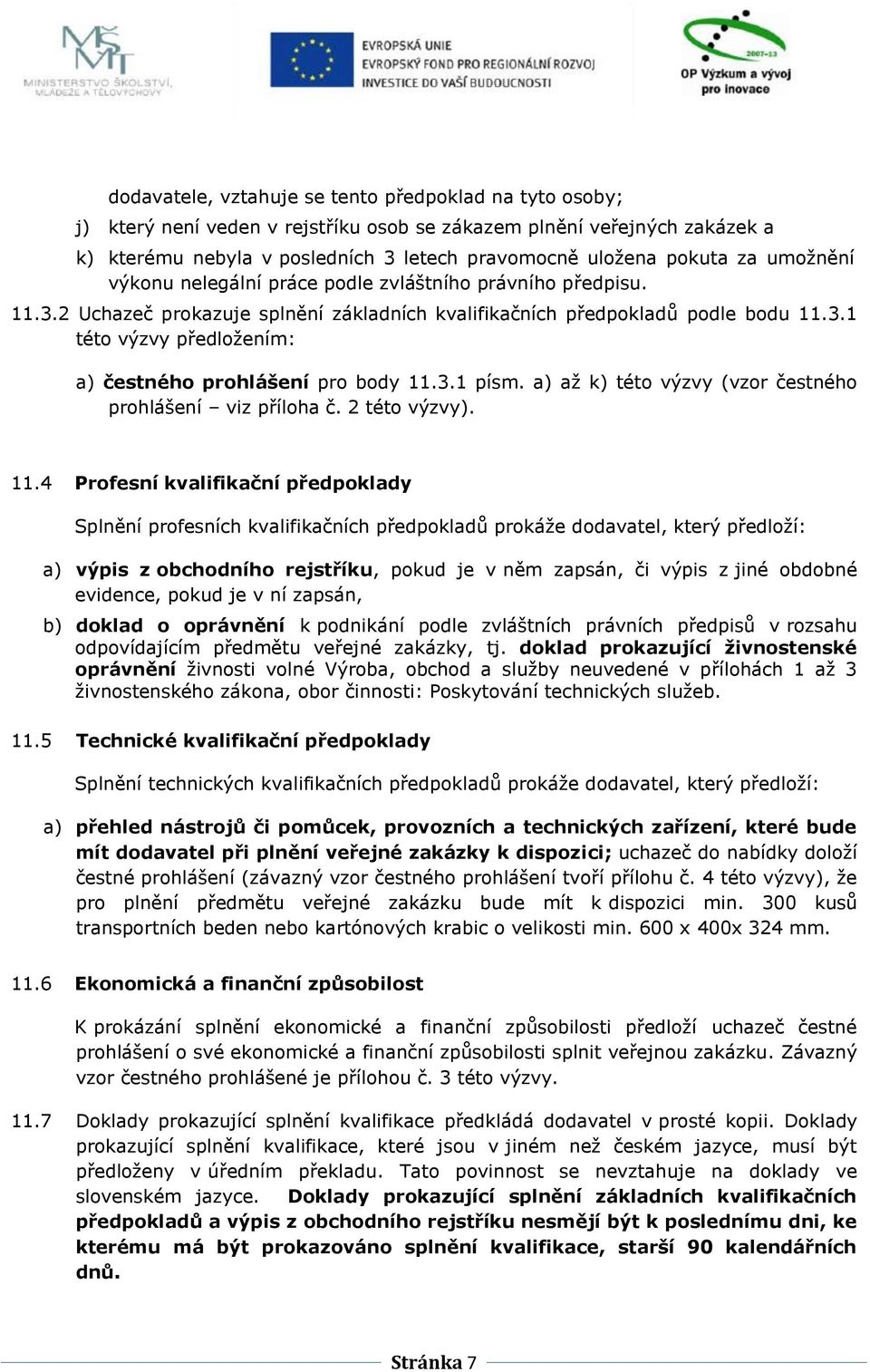 3.1 písm. a) až k) této výzvy (vzor čestného prohlášení viz příloha č. 2 této výzvy). 11.