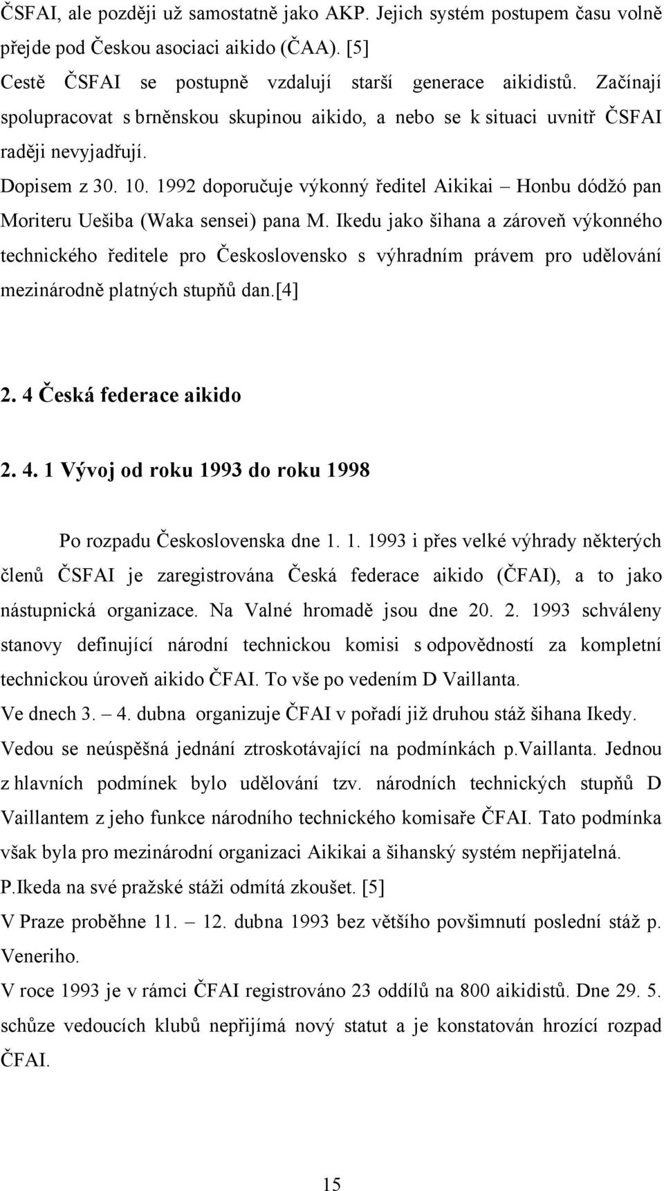 1992 doporučuje výkonný ředitel Aikikai Honbu dódžó pan Moriteru Uešiba (Waka sensei) pana M.