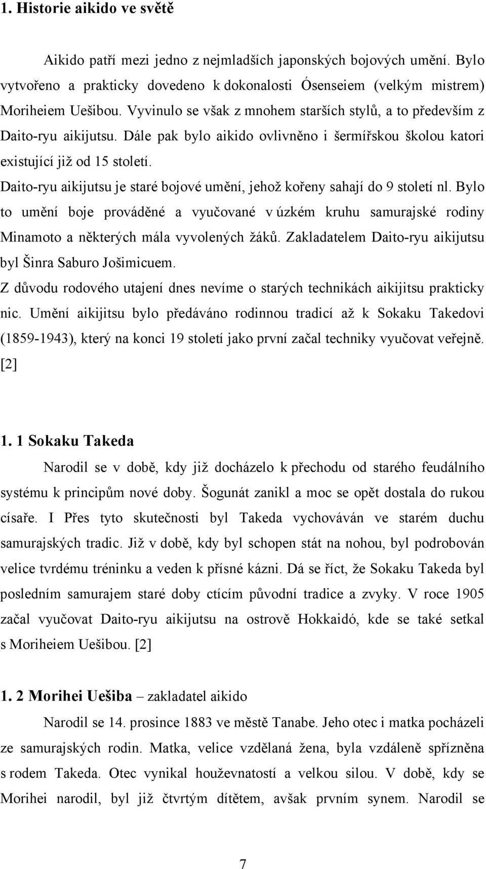 Daito-ryu aikijutsu je staré bojové umění, jehož kořeny sahají do 9 století nl. Bylo to umění boje prováděné a vyučované v úzkém kruhu samurajské rodiny Minamoto a některých mála vyvolených žáků.