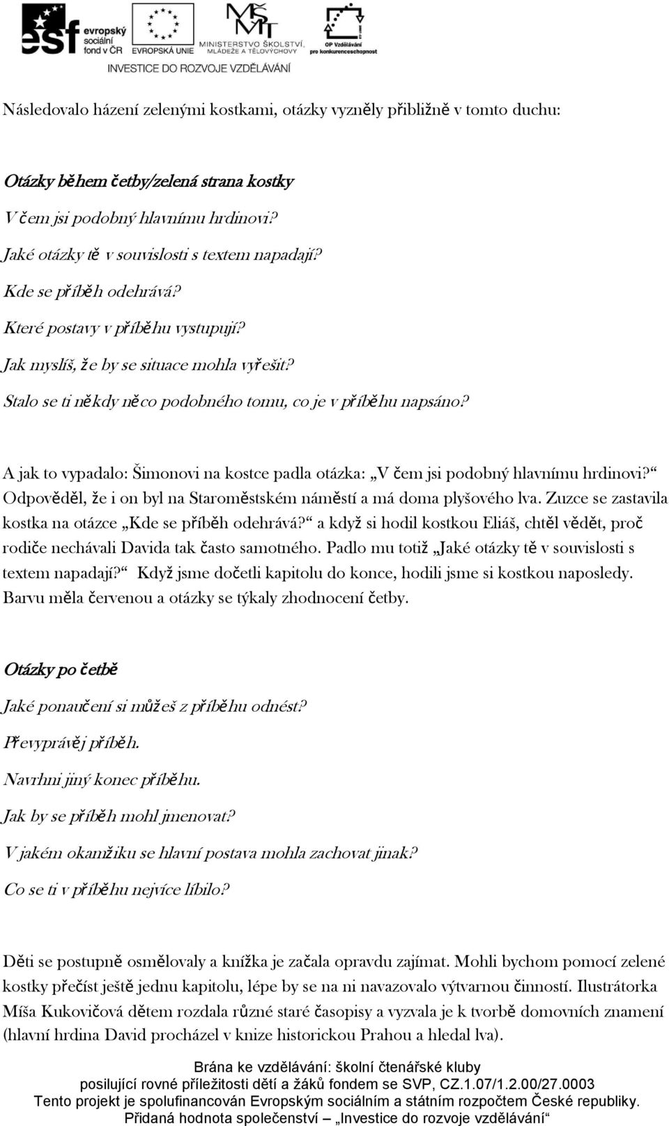 Stalo se ti někdy něco podobného tomu, co je v příběhu napsáno? A jak to vypadalo: Šimonovi na kostce padla otázka: V čem jsi podobný hlavnímu hrdinovi?