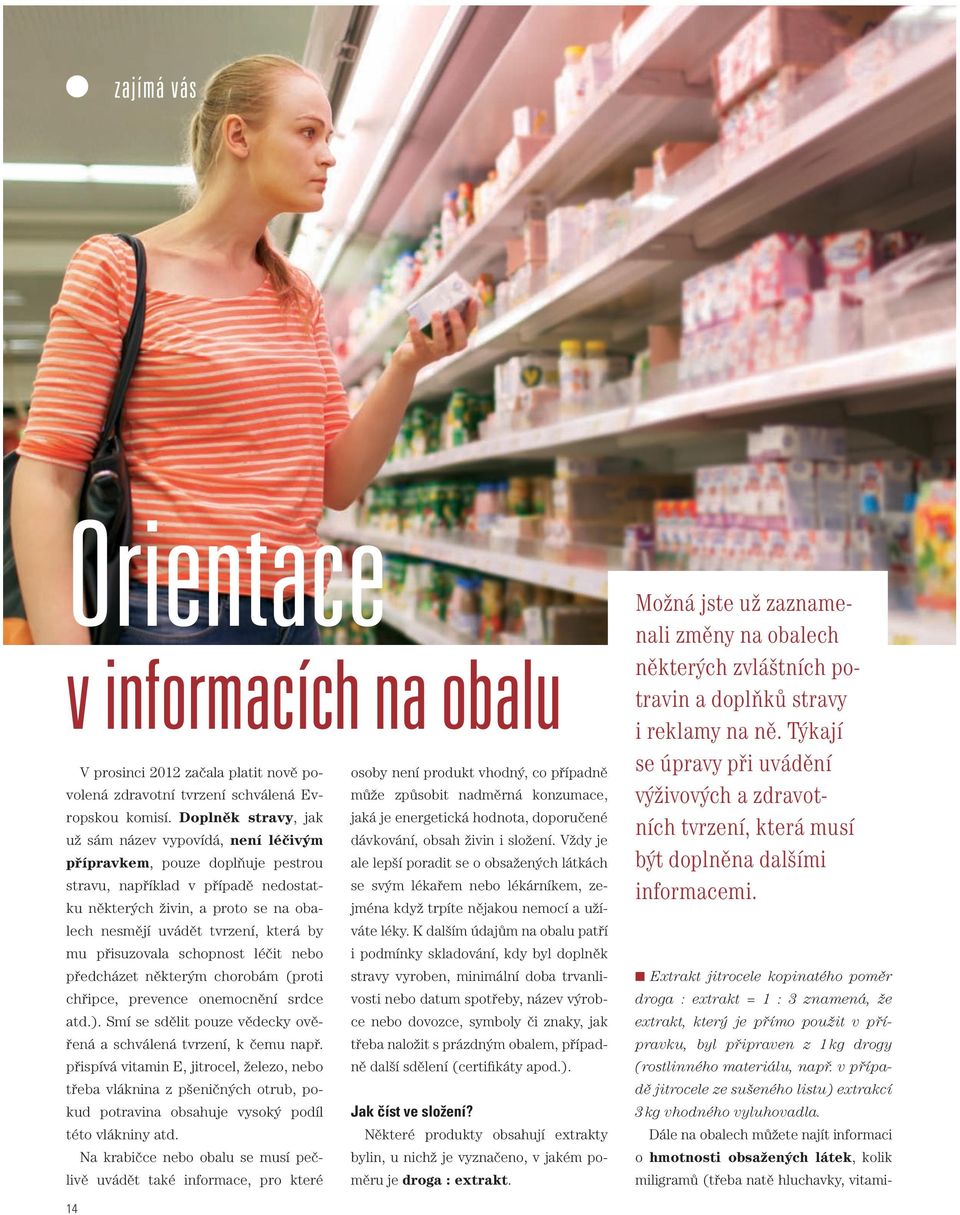 Dále na obalech můžete najít informaci o hmotnosti obsažených látek, kolik miligramů (třeba natě hluchavky, vitamizajímá vás Orientace v informacích na obalu V prosinci 2012 začala platit nově