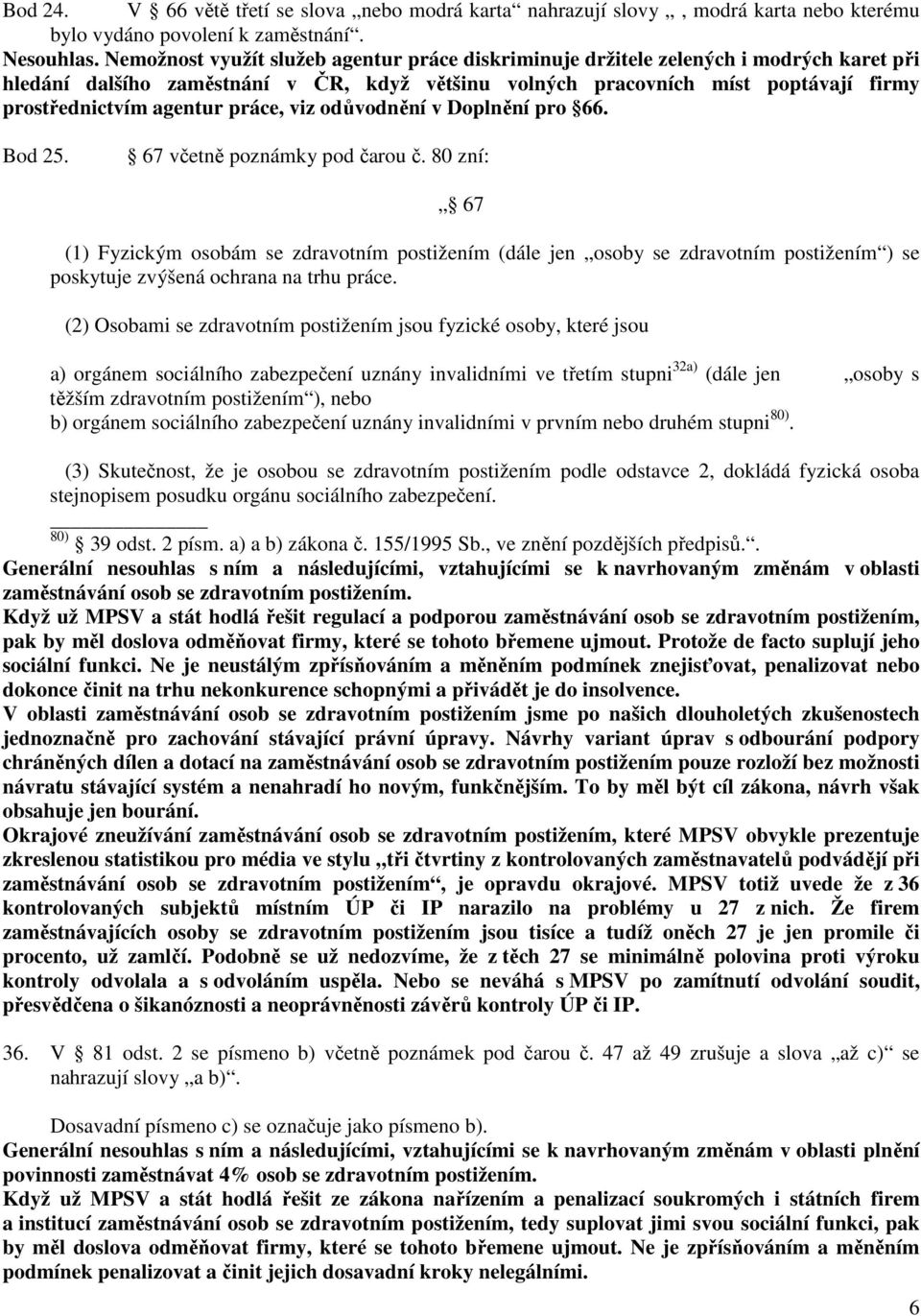 práce, viz odůvodnění v Doplnění pro 66. Bod 25. 67 včetně poznámky pod čarou č.