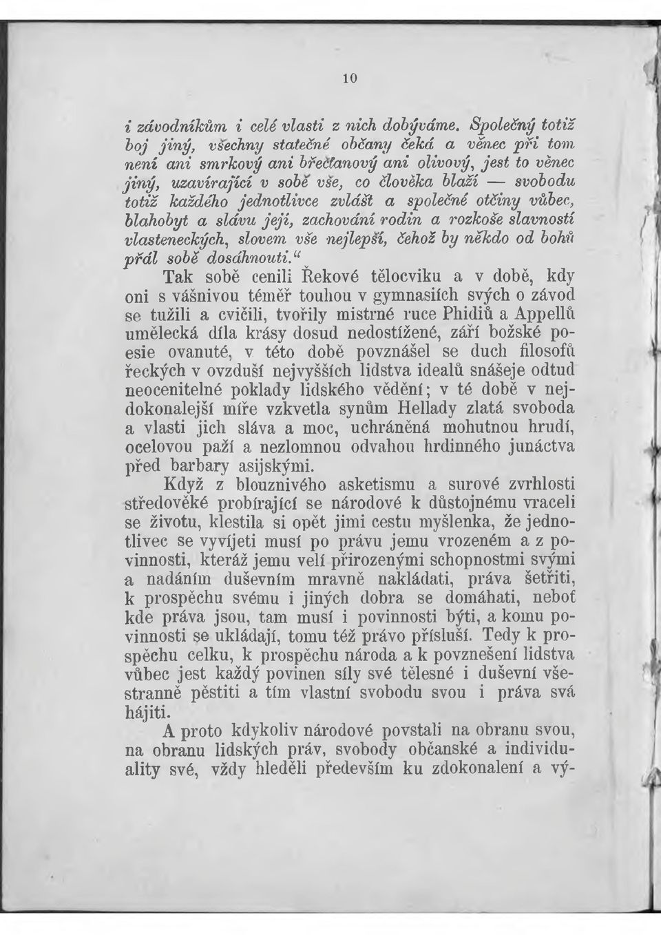 jednotlivce zvlášt a společné otčiny vůbec, blahobyt a slávu její, zachování rodin a rozkoše slavností vlasteneckých, slovem vše nejlepsí, čehož by někdo od bohů p řál sobě dosáhnouti.