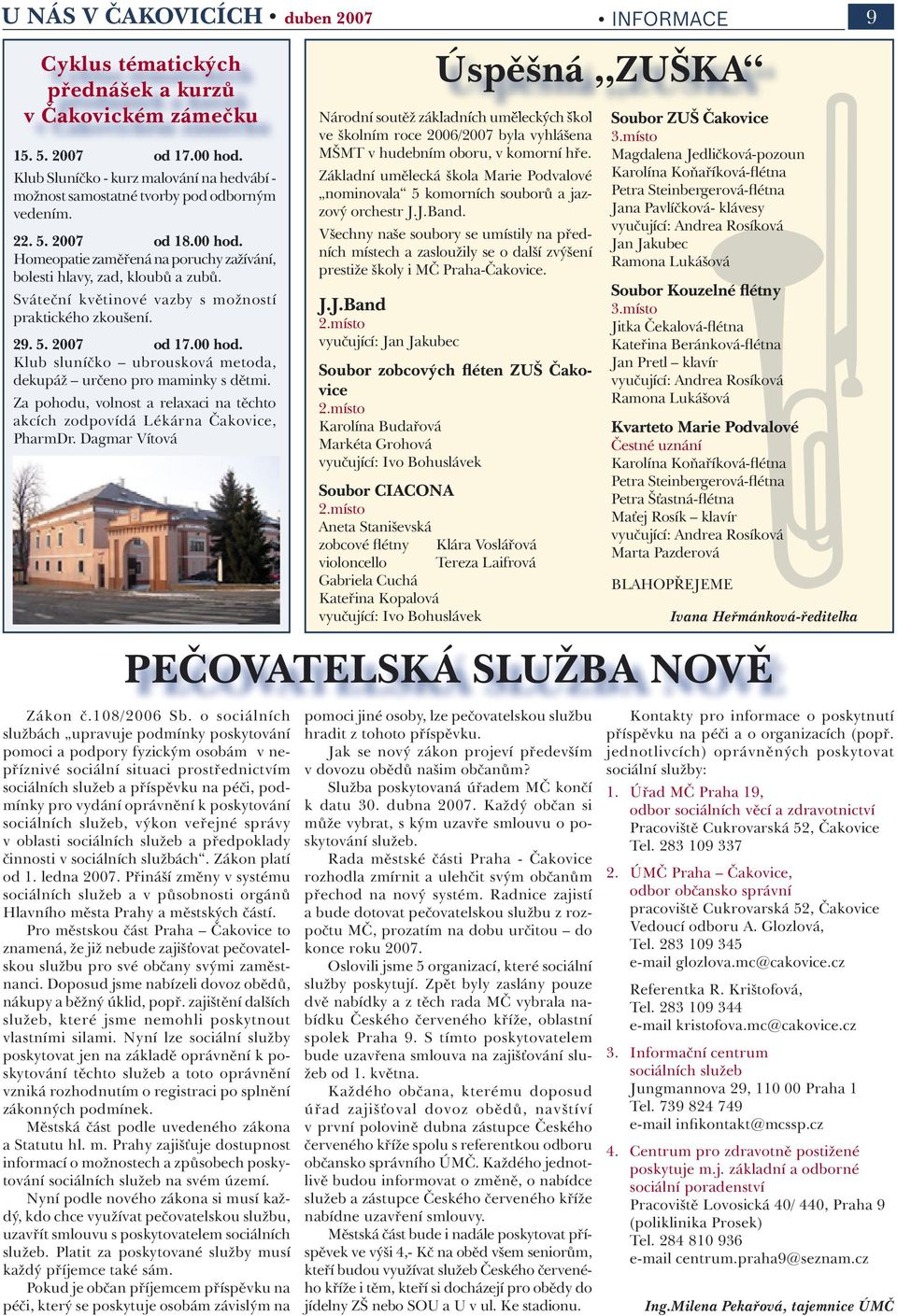 Sváteční květinové vazby s možností praktického zkoušení. 29. 5. 2007 od 17.00 hod. Klub sluníčko ubrousková metoda, dekupáž určeno pro maminky s dětmi.