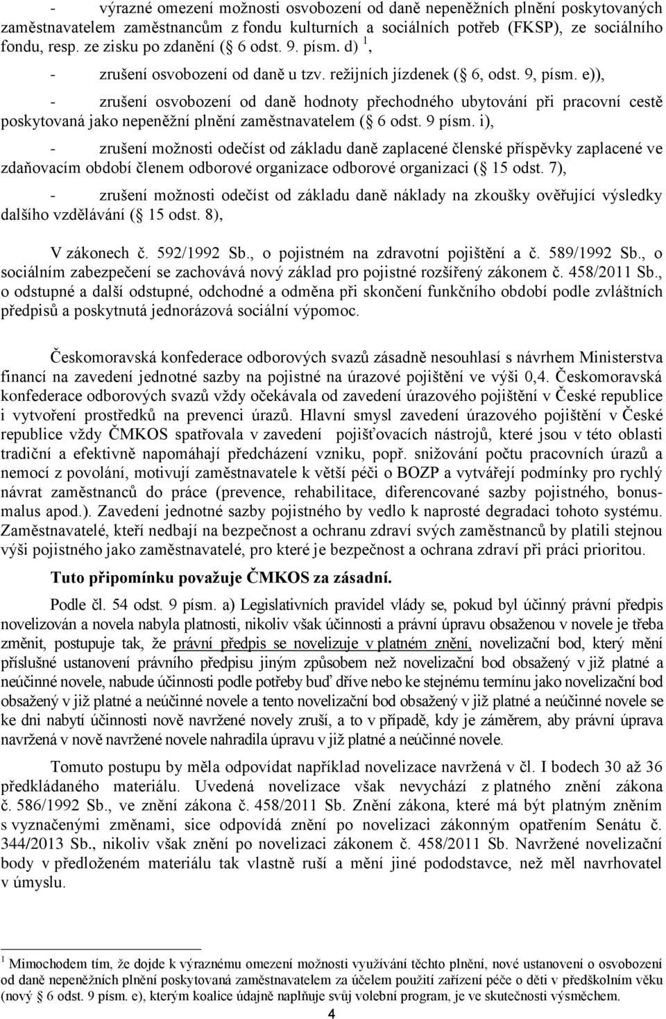 e)), - zrušení osvobození od daně hodnoty přechodného ubytování při pracovní cestě poskytovaná jako nepeněžní plnění zaměstnavatelem ( 6 odst. 9 písm.