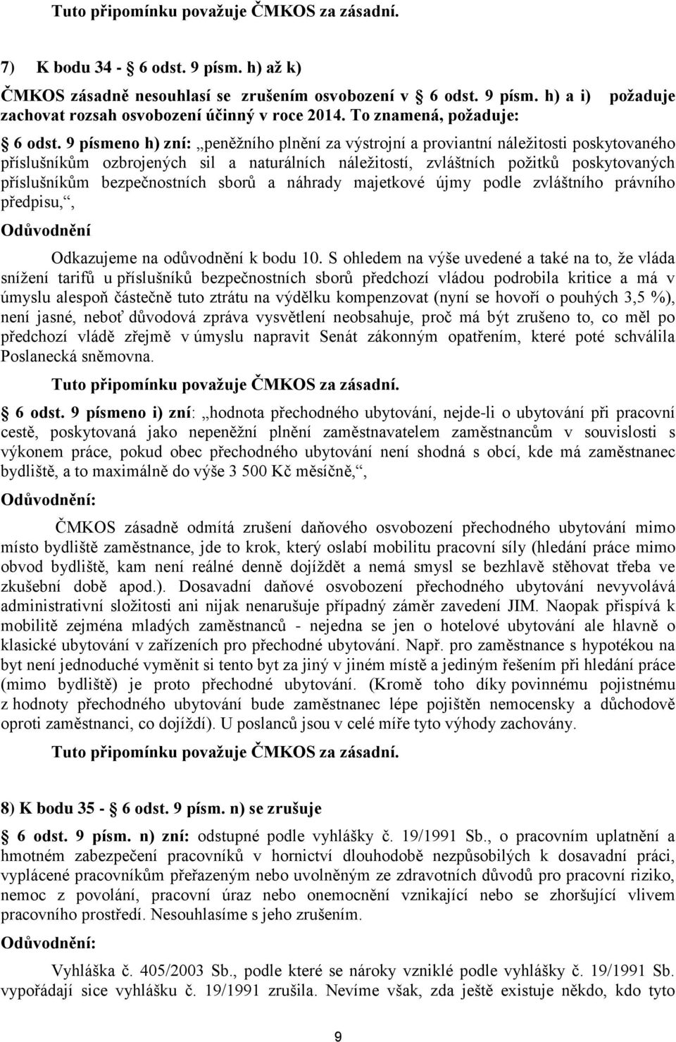 bezpečnostních sborů a náhrady majetkové újmy podle zvláštního právního předpisu,, Odůvodnění Odkazujeme na odůvodnění k bodu 10.