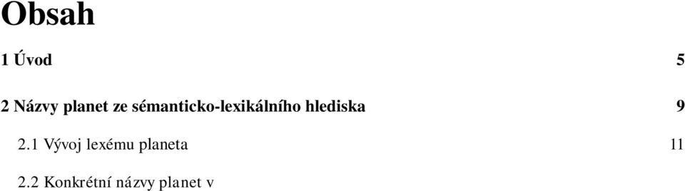 2.7 Neptun 25 2.2.8 Ostatní t lesa, která byla pova ována za planety 26 2.3 Analýza systému názv planet 28 2.3.1 Období vzniku názvosloví planet a jeho ustálení 32 2.
