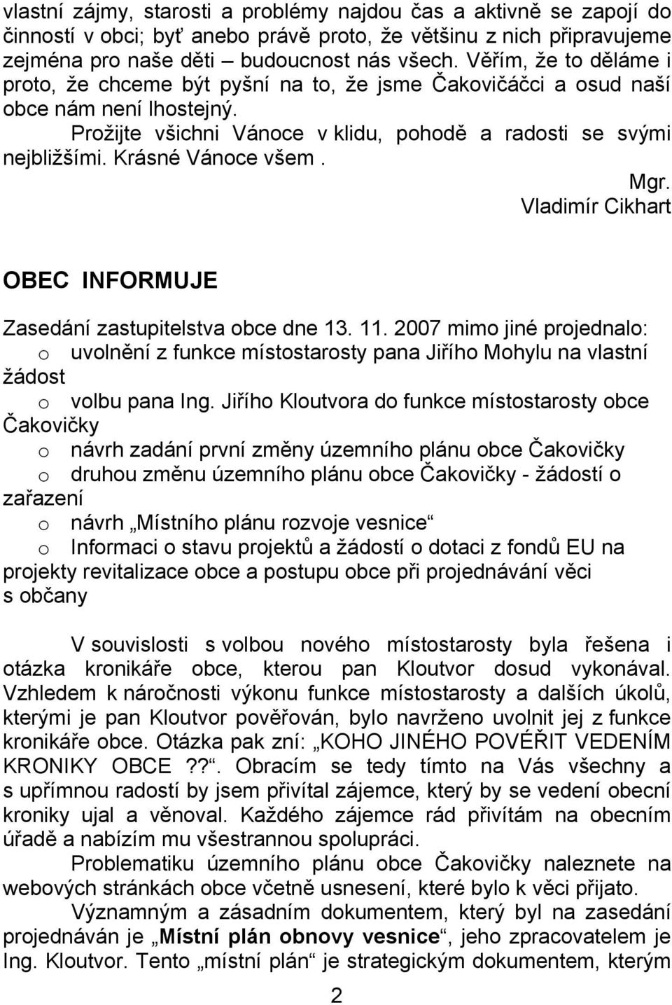 Krásné Vánoce všem. Mgr. Vladimír Cikhart OBEC INFORMUJE Zasedání zastupitelstva obce dne 13. 11.