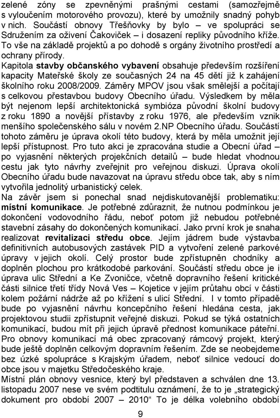 To vše na základě projektů a po dohodě s orgány životního prostředí a ochrany přírody.