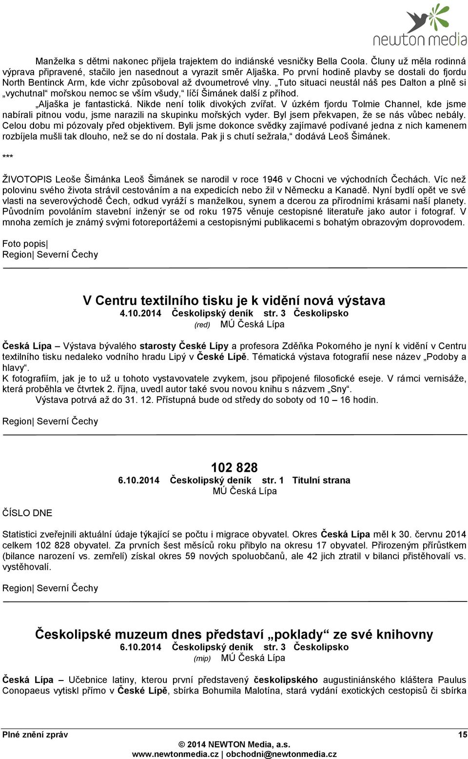 Tuto situaci neustál náš pes Dalton a plně si vychutnal mořskou nemoc se vším všudy, líčí Šimánek další z příhod. Aljaška je fantastická. Nikde není tolik divokých zvířat.