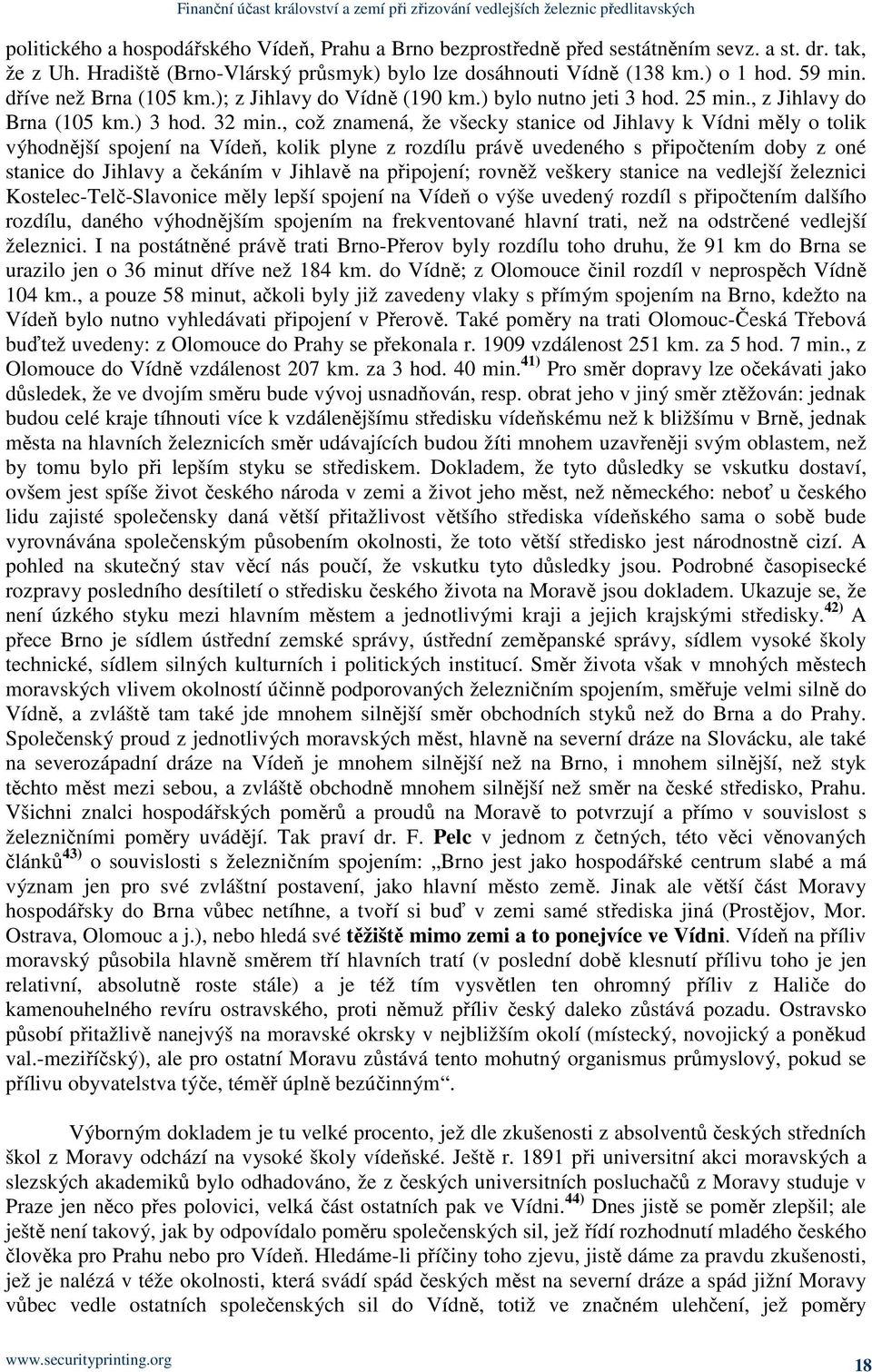 , což znamená, že všecky stanice od Jihlavy k Vídni měly o tolik výhodnější spojení na Vídeň, kolik plyne z rozdílu právě uvedeného s připočtením doby z oné stanice do Jihlavy a čekáním v Jihlavě na