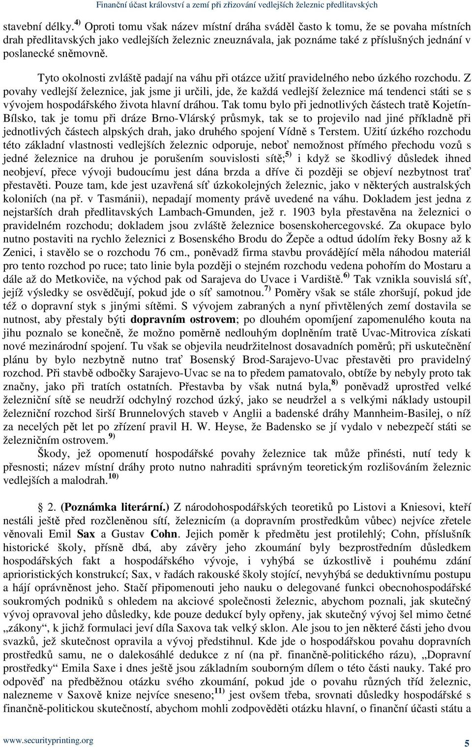 sněmovně. Tyto okolnosti zvláště padají na váhu při otázce užití pravidelného nebo úzkého rozchodu.