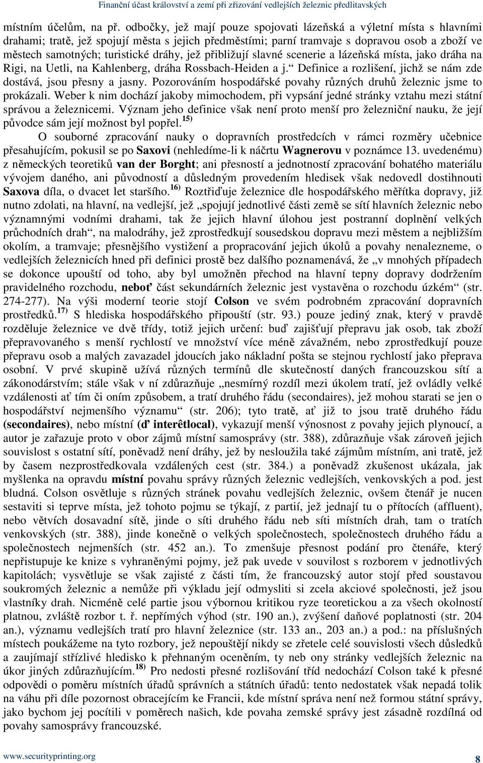 dráhy, jež přibližují slavné scenerie a lázeňská místa, jako dráha na Rigi, na Uetli, na Kahlenberg, dráha Rossbach-Heiden a j. Definice a rozlišení, jichž se nám zde dostává, jsou přesny a jasny.