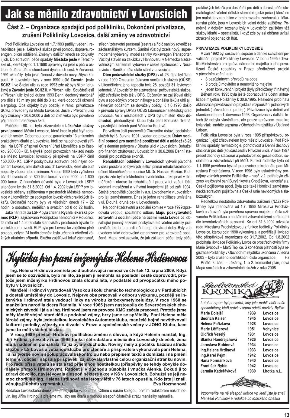 Do zdravotní péče spadaly Městské jesle v Terezínské ul., které byly od 1.1.1990 upraveny na jesle s péči o oslabené děti a děti s chorobami dýchacích cest. V červenci.