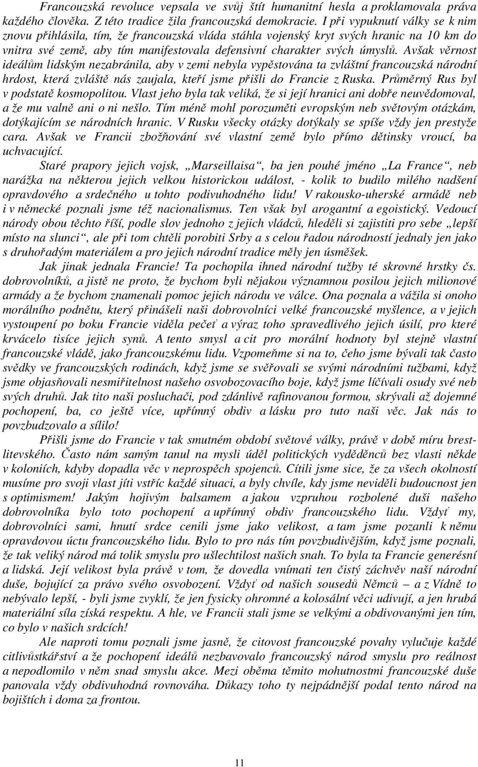 Avšak věrnost ideálům lidským nezabránila, aby v zemi nebyla vypěstována ta zvláštní francouzská národní hrdost, která zvláště nás zaujala, kteří jsme přišli do Francie z Ruska.