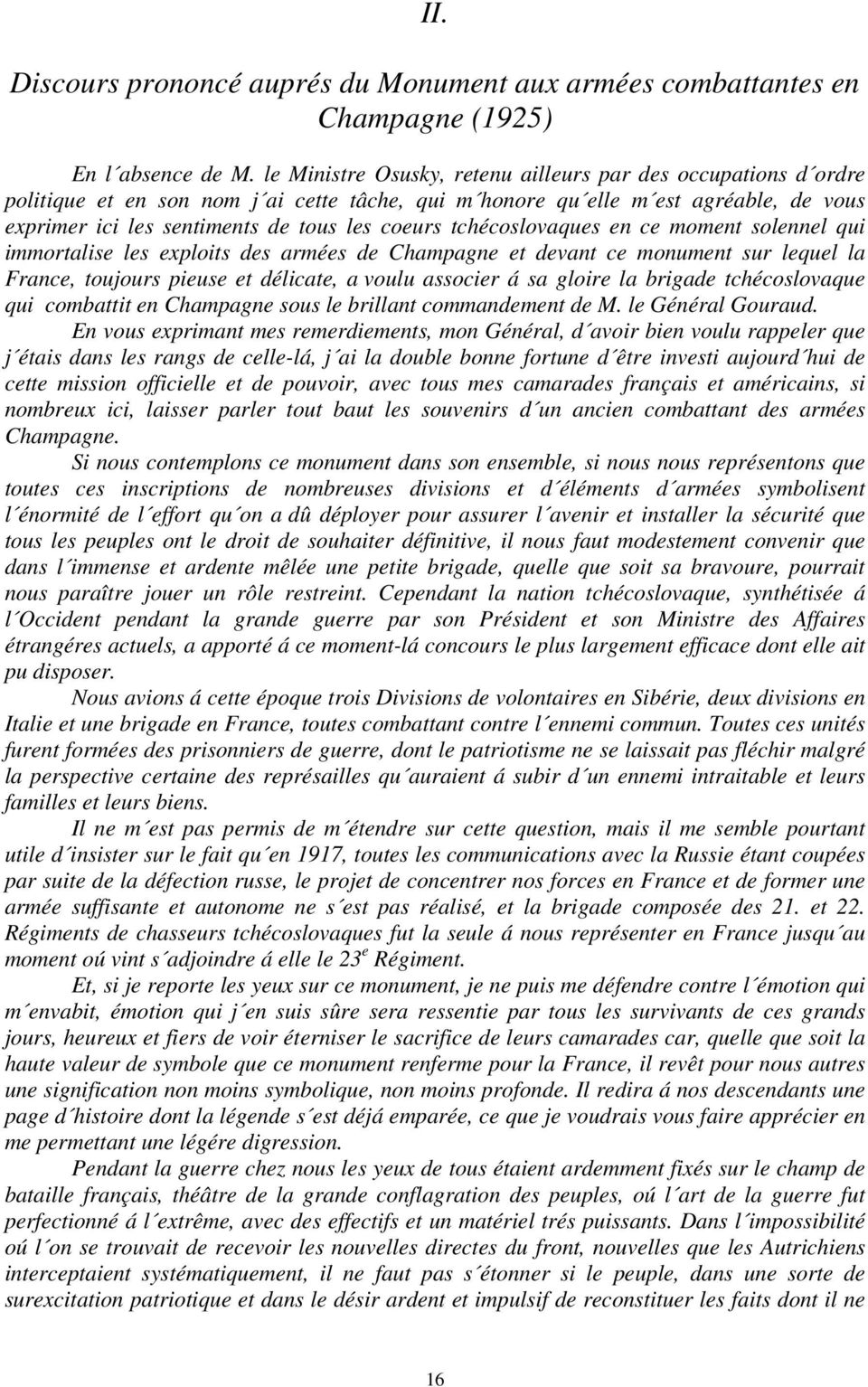 tchécoslovaques en ce moment solennel qui immortalise les exploits des armées de Champagne et devant ce monument sur lequel la France, toujours pieuse et délicate, a voulu associer á sa gloire la