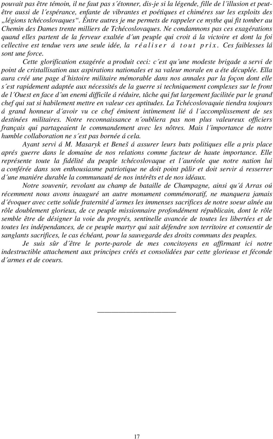 Ne condamnons pas ces exagérations quand elles partent de la ferveur exaltée d un peuple qui croit á la victoire et dont la foi cellective est tendue vers une seule idée, la r é a l i s e r á t o u t