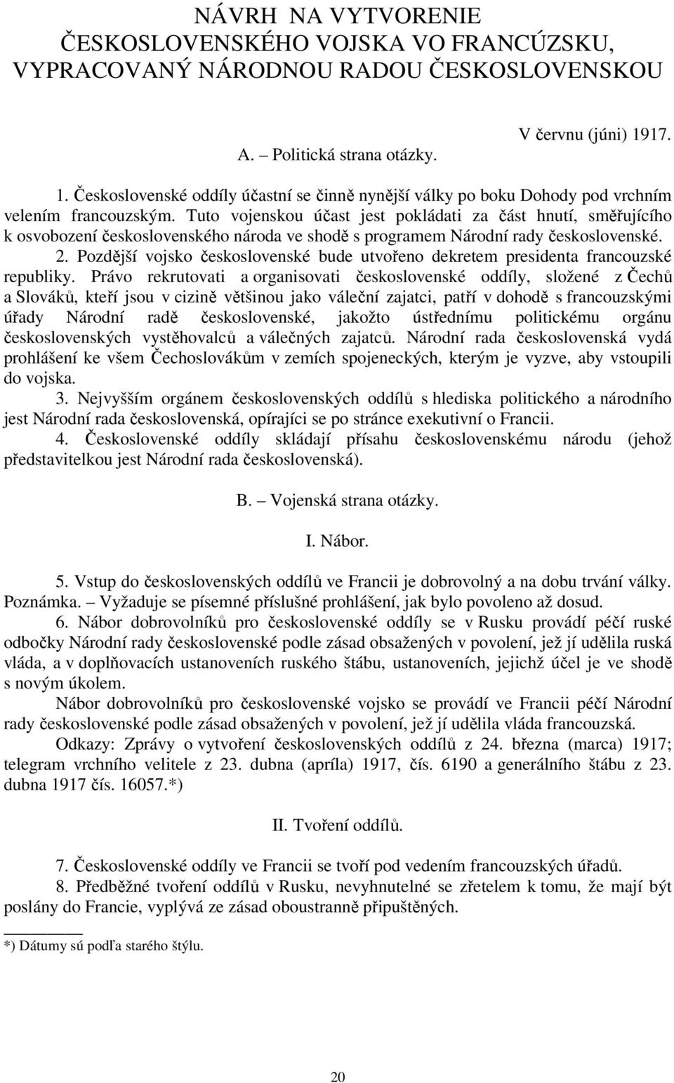 Tuto vojenskou účast jest pokládati za část hnutí, směřujícího k osvobození československého národa ve shodě s programem Národní rady československé. 2.