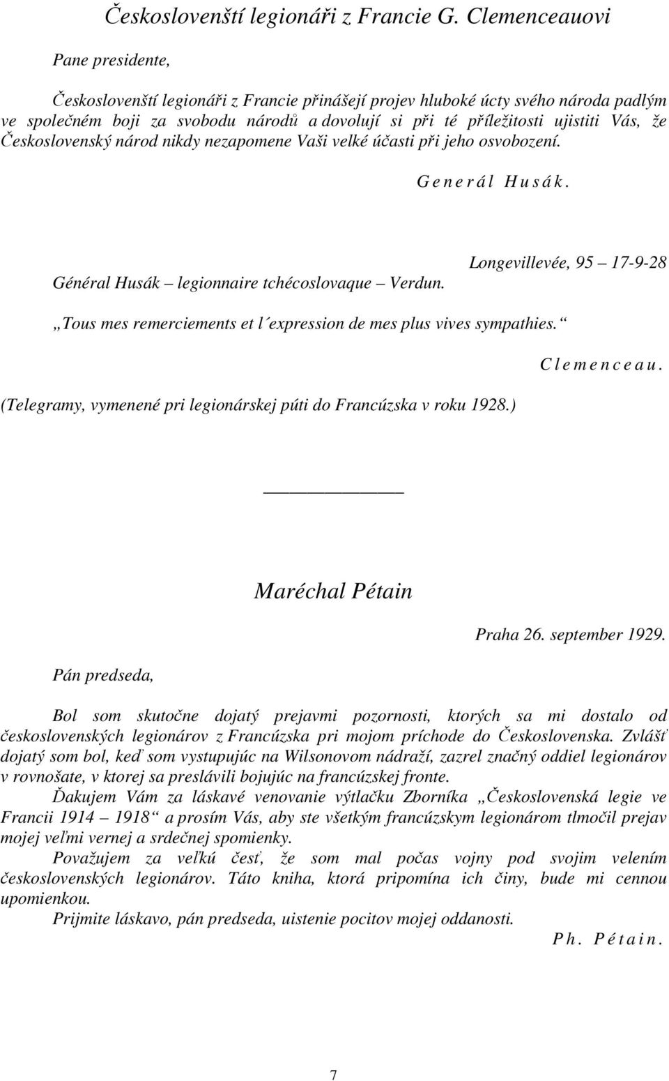 že Československý národ nikdy nezapomene Vaši velké účasti při jeho osvobození. G e n e r á l H u s á k. Général Husák legionnaire tchécoslovaque Verdun.