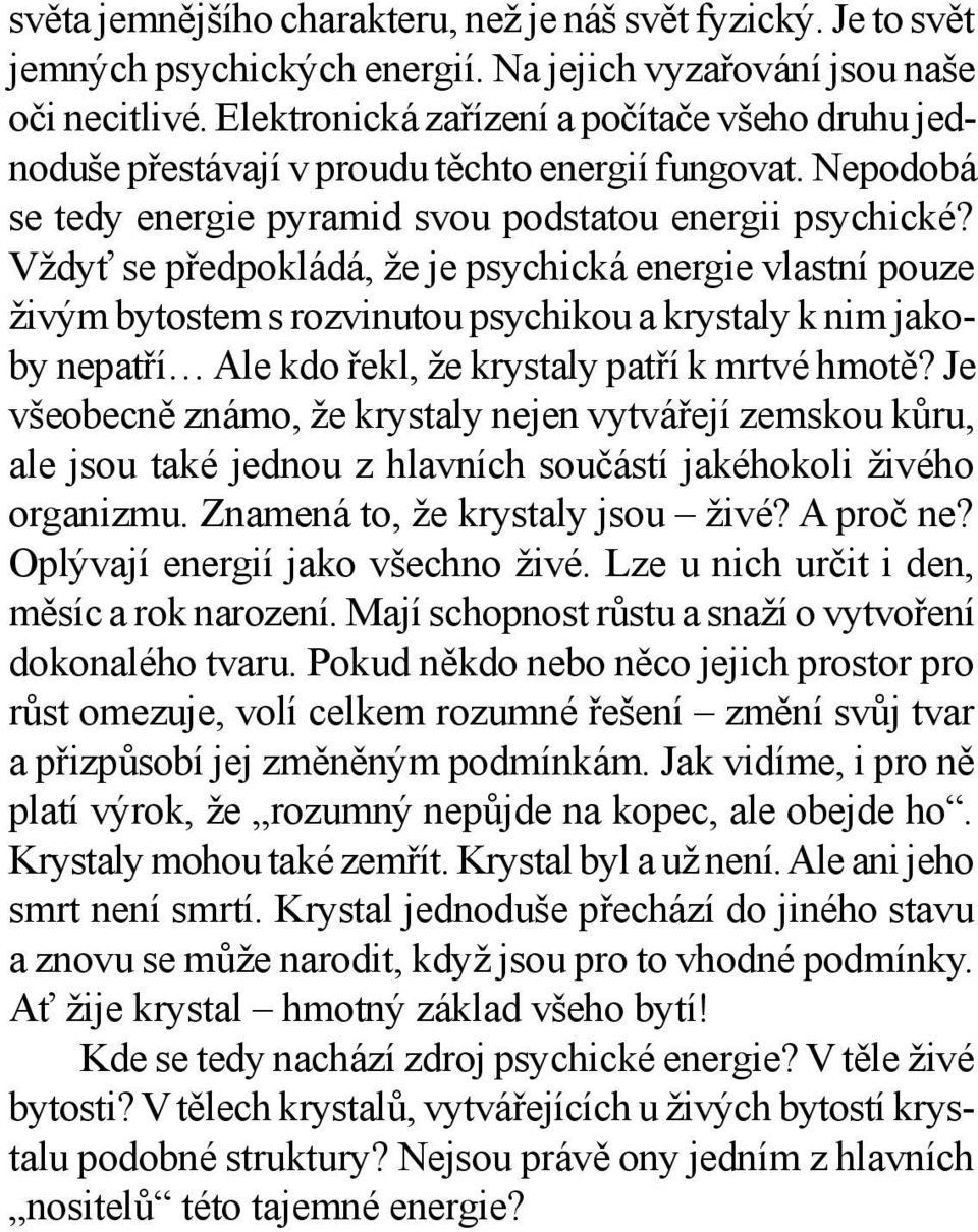 Vždyť se předpokládá, že je psychická energie vlastní pouze živým bytostem s rozvinutou psychikou a krystaly k nim jakoby nepatří Ale kdo řekl, že krystaly patří k mrtvé hmotě?