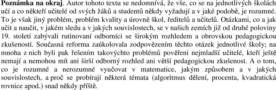 století zabývali rutinovaní odborníci se širokým rozhledem a obrovskou pedagogickou zkušeností.