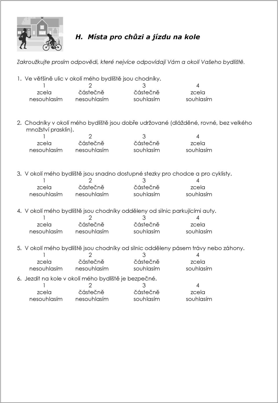 Chodníky v okolí mého bydliště jsou dobře udržované (dlážděné, rovné, bez velkého množství prasklin). 3.