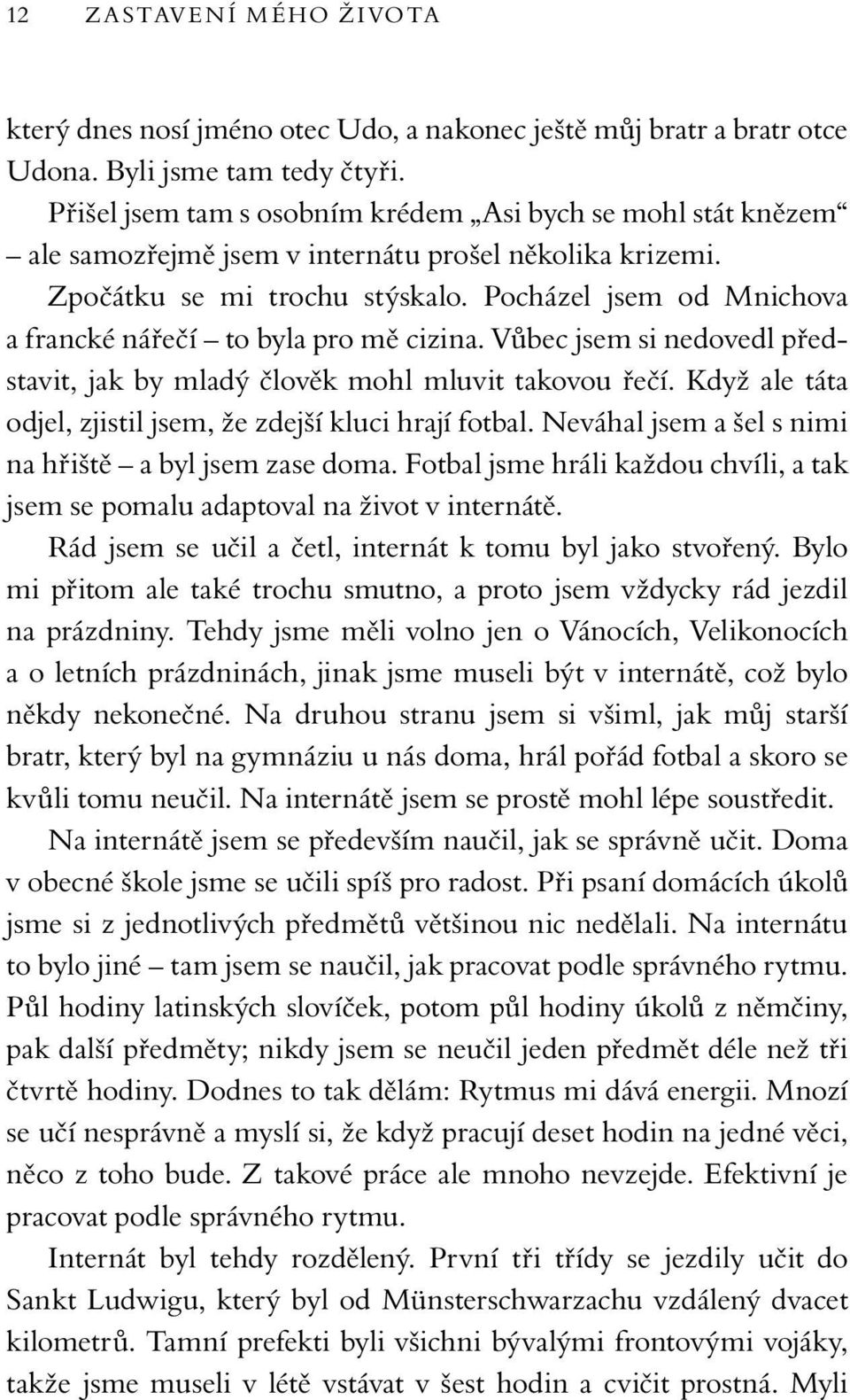 Pocházel jsem od Mnichova a francké nářečí to byla pro mě cizina. Vůbec jsem si nedovedl představit, jak by mladý člověk mohl mluvit takovou řečí.