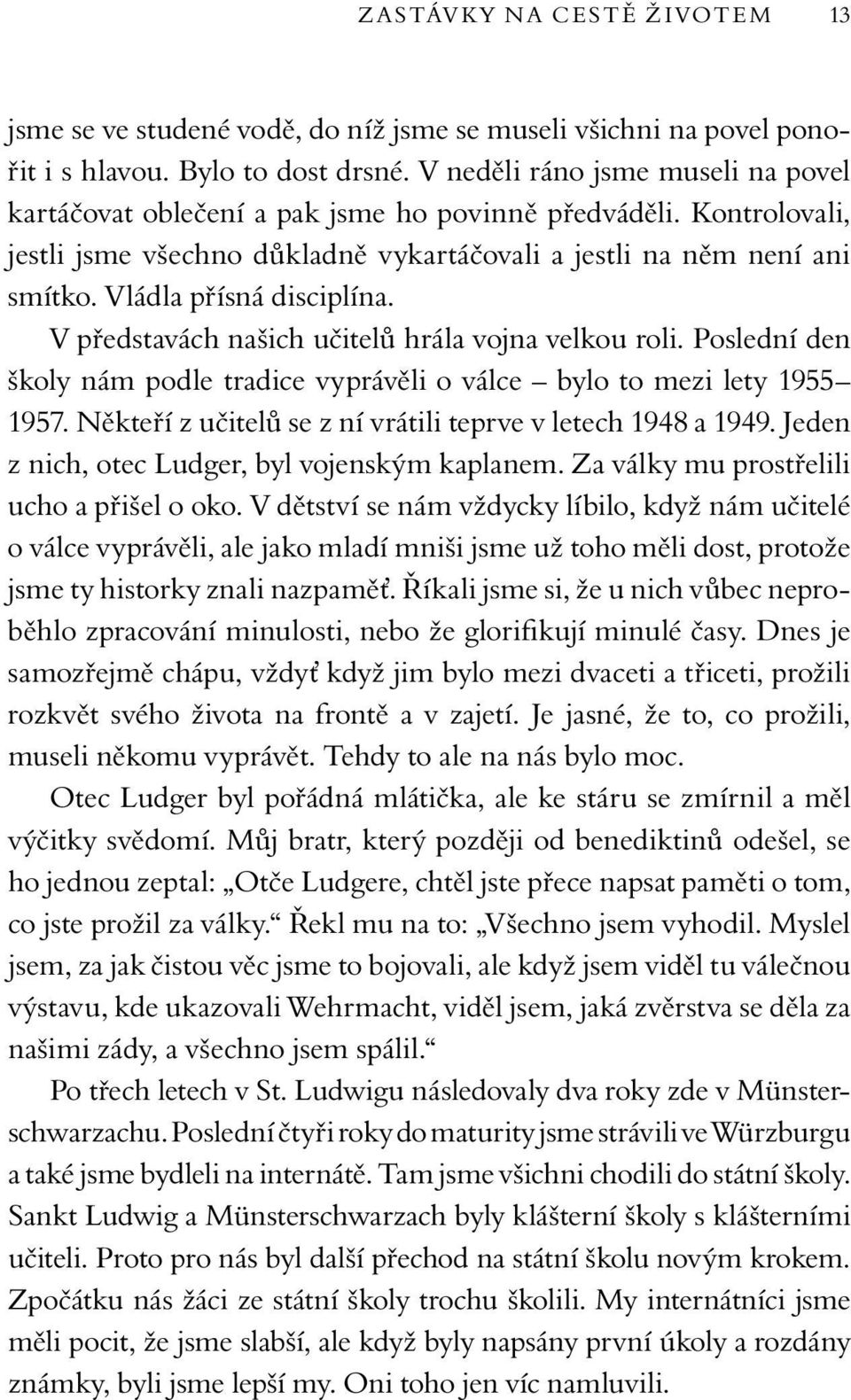 V neděli ráno jsme museli na povel kartáčovat oblečení a pak jsme ho povinně předváděli. Kontrolovali, jestli jsme všechno důkladně vykartáčovali a jestli na něm není ani smítko.