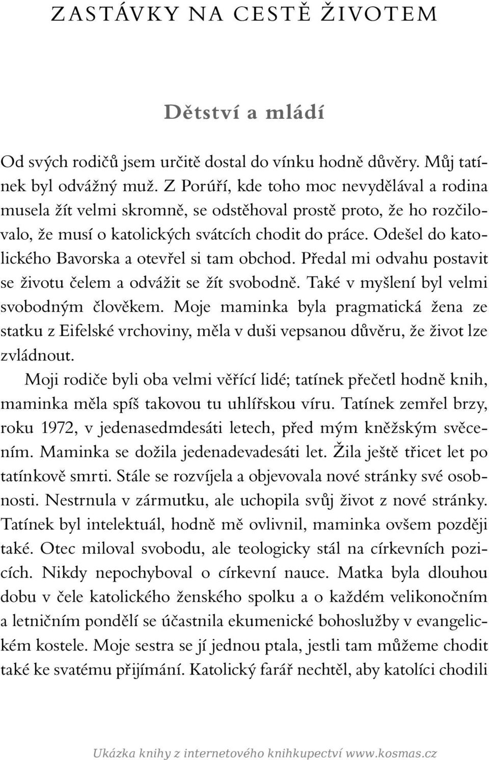 Odešel do katolického Bavorska a otevřel si tam obchod. Předal mi odvahu postavit se životu čelem a odvážit se žít svobodně. Také v myšlení byl velmi svobodným člověkem.