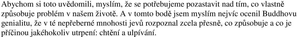 A v tomto bod jsem myslím nejvíc ocenil Buddhovu genialitu, že v té