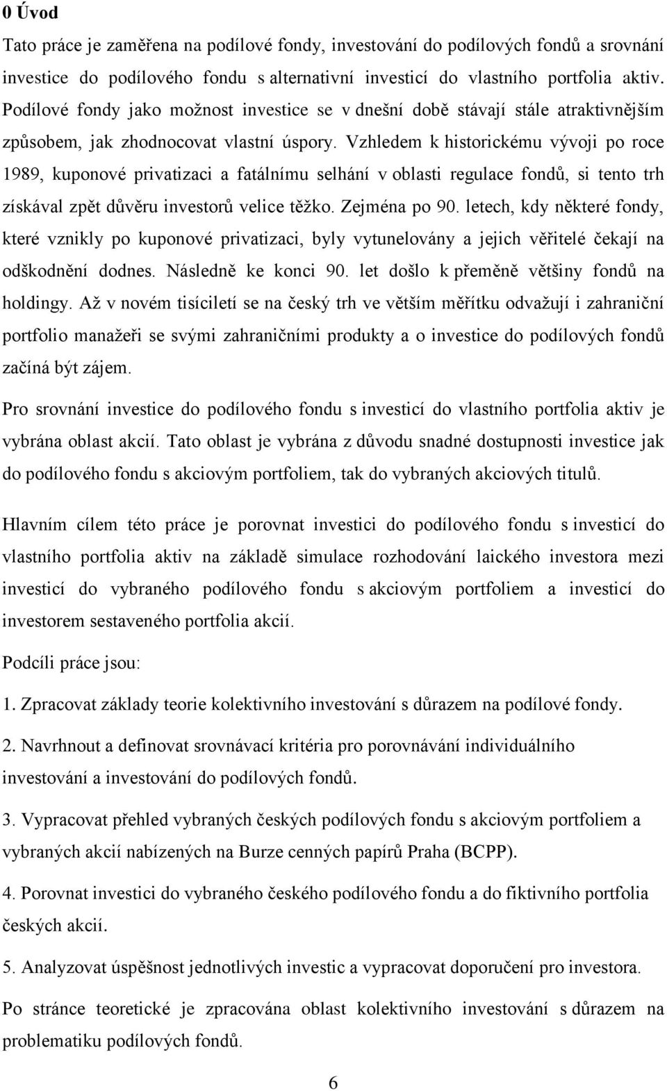 Vzhledem k historickému vývoji po roce 1989, kuponové privatizaci a fatálnímu selhání v oblasti regulace fondů, si tento trh získával zpět důvěru investorů velice těžko. Zejména po 90.