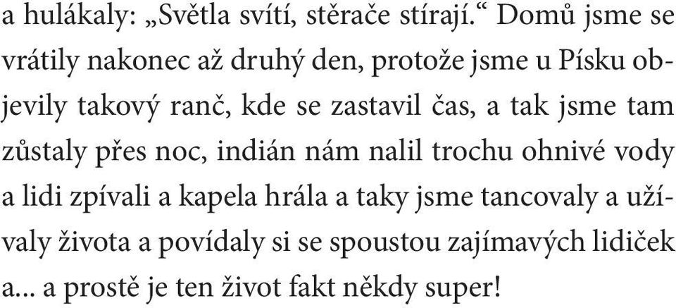 zastavil čas, a tak jsme tam zůstaly přes noc, indián nám nalil trochu ohnivé vody a lidi