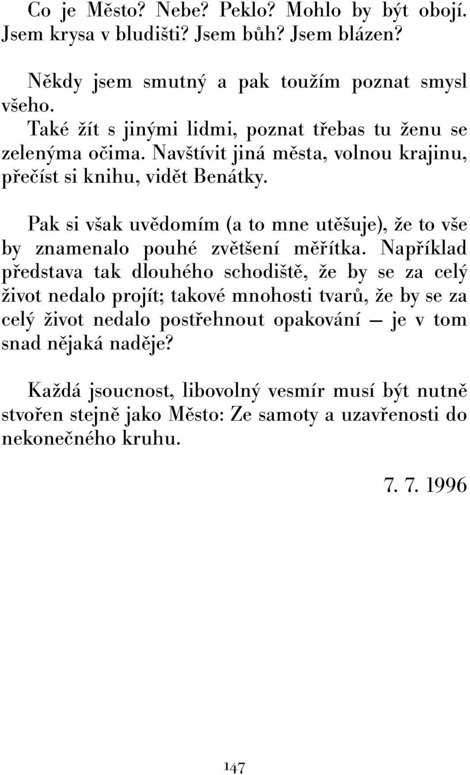 Pak si však uvědomím (a to mne utěšuje), že to vše by znamenalo pouhé zvětšení měřítka.