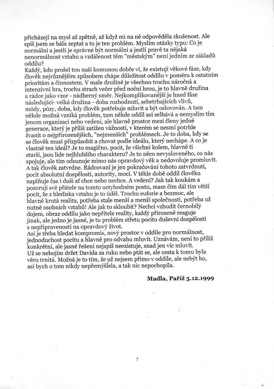 di/,kdo prosel tou nasi komunou dobie i,i,e exlstuji v6kov6 fsze,kdy dlov6li nejr&zn6j5im zpfisobem ch6pe drilezitost oddflu v pom6ruk ostatnim priorit6m a dinnostem.