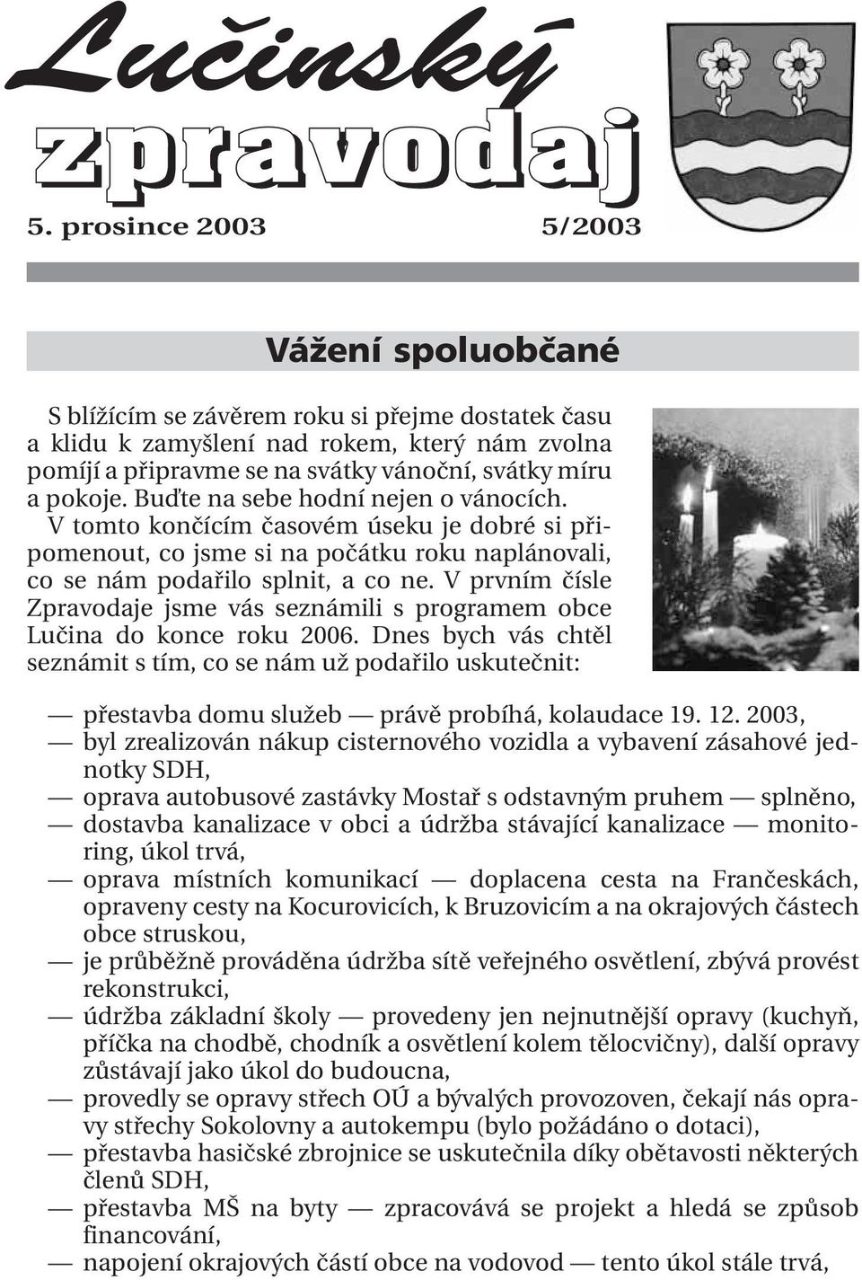 pokoje. Buďte na sebe hodní nejen o vánocích. V tomto končícím časovém úseku je dobré si připomenout, co jsme si na počátku roku naplánovali, co se nám podařilo splnit, a co ne.