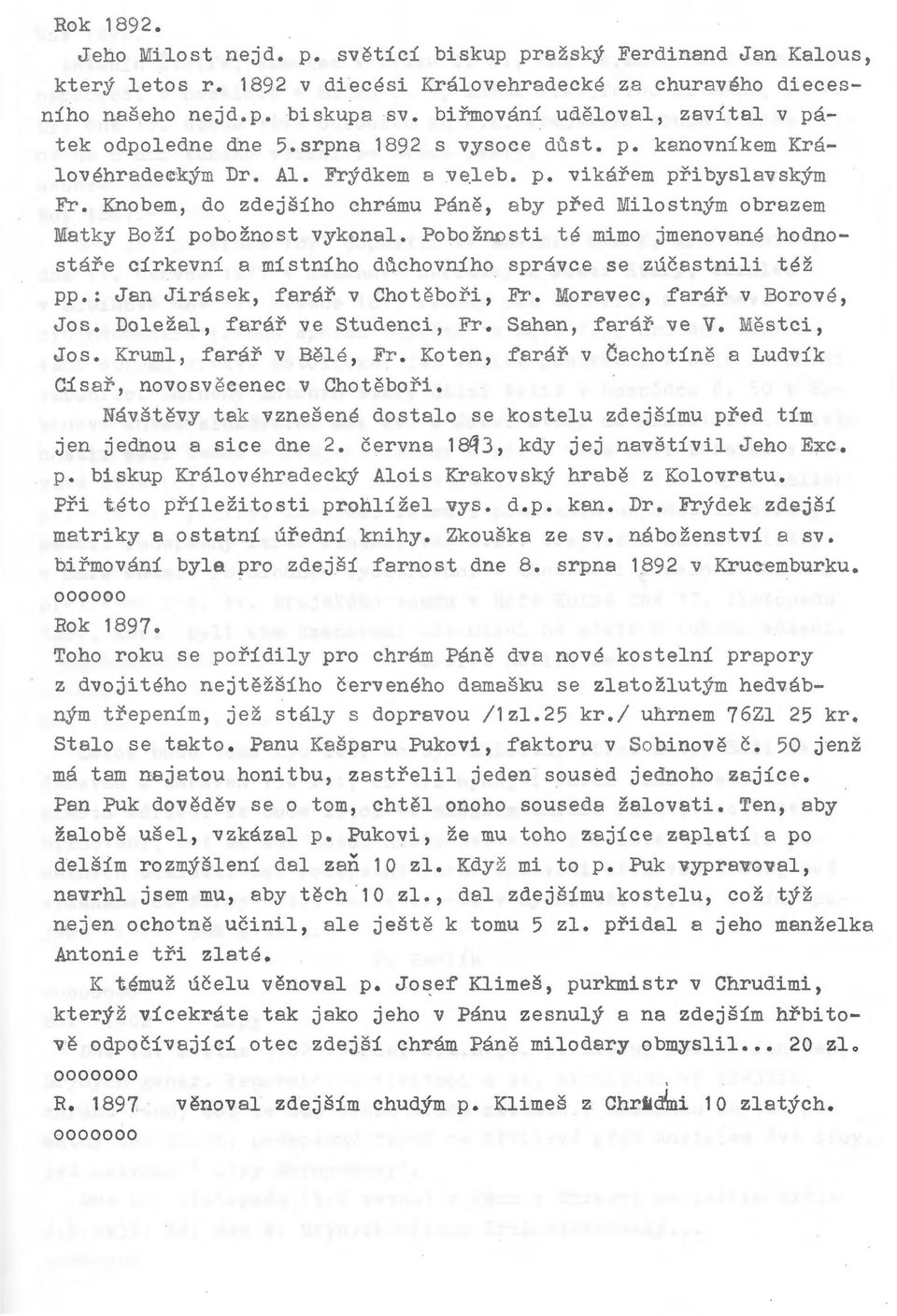 Knobem, do zdejsiho chramu Pane, aby pred Milostnym obrazem Matky Bozi poboznost vykonal. Poboznosti te mimo jmenovane hodnostare cirkevni a mistniho duchovniho spravce se zucastnili tez pp.