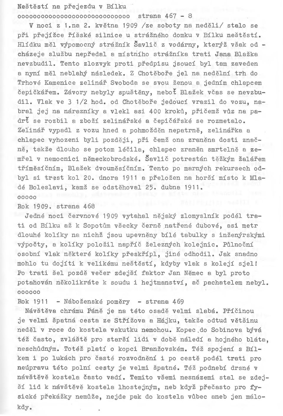 Tento zlozvyk proti predpisu jsouci byl tam zaveden a nyni mel neblahy nasledek. Z Chotebore jel na nedelni trh do Trhove Kamenice zelinar Svoboda se svou zenou a jednim chlapcem cepickarem.