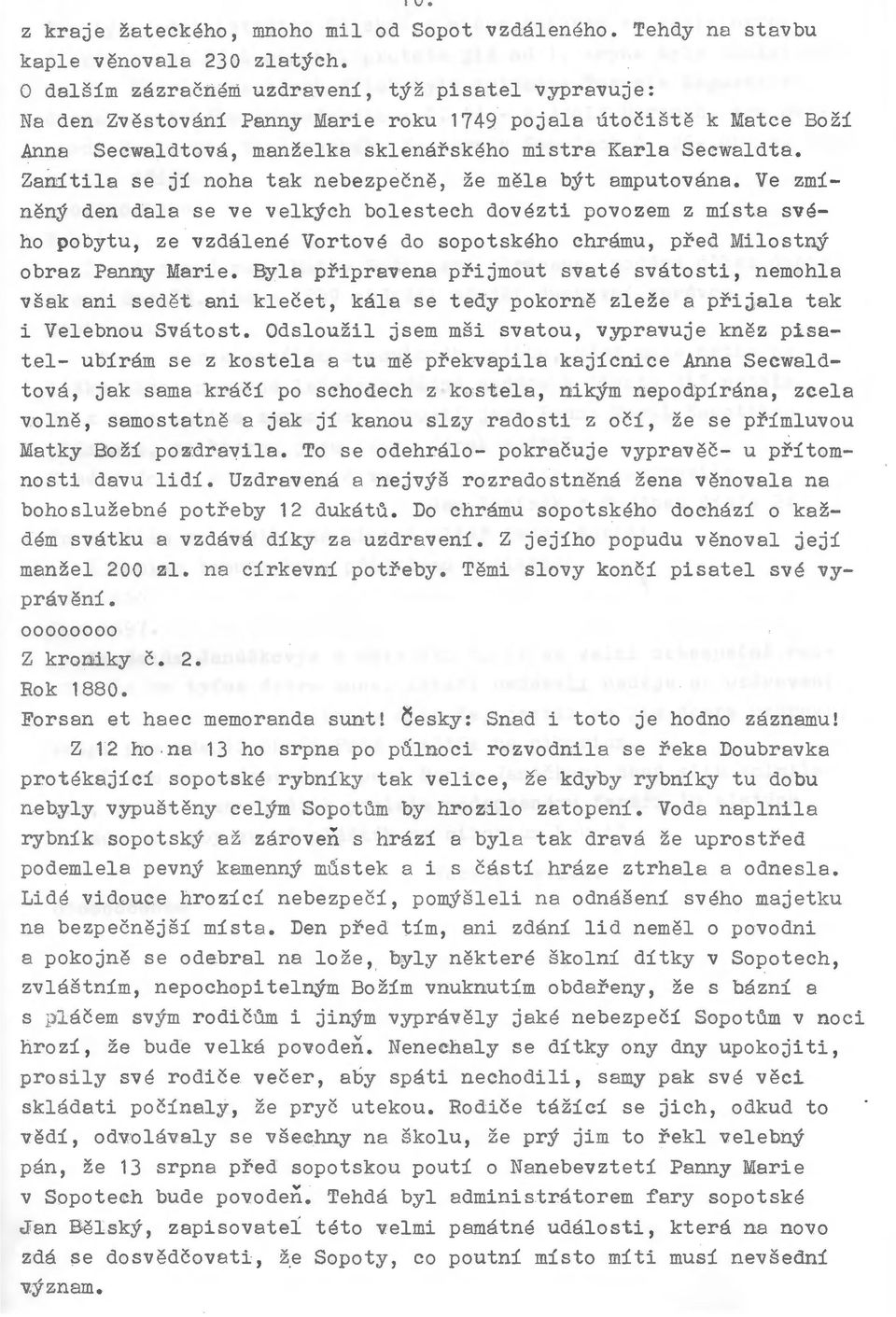 Zanatila se ji noha tak nebezpecne, ze mela byt amputovana~ Ve zmineny den dala se ve velkych bolestech dovezti povozem z mista sveho pobytu, ze vzdalene Vortove do sopotskeho chramu, pred Milostnj