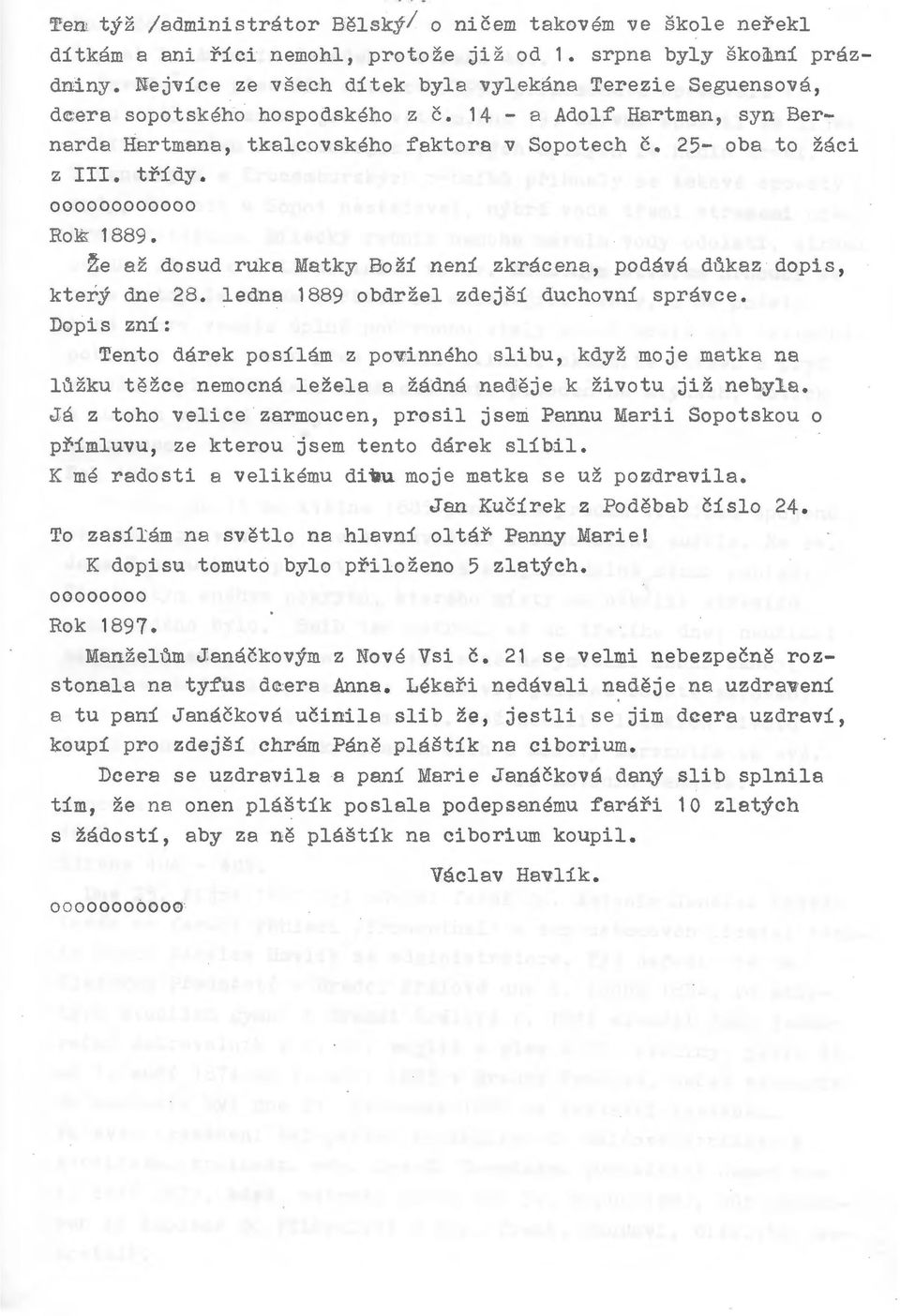 000000000000 Rolk 1889. ~e az dosud ruka Matky Bozi neni zkracena, podava dukaz dopis, ktery dne 28. ledna 1889 obdrzel zdejsi duchovni spravce.