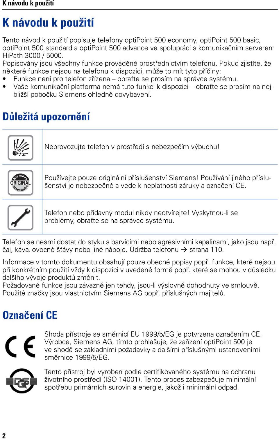 Pkud zjistíte, že některé funkce nejsu na telefnu k dispzici, může t mít tyt příčiny: Funkce není pr telefn zřízena braťte se prsím na správce systému.