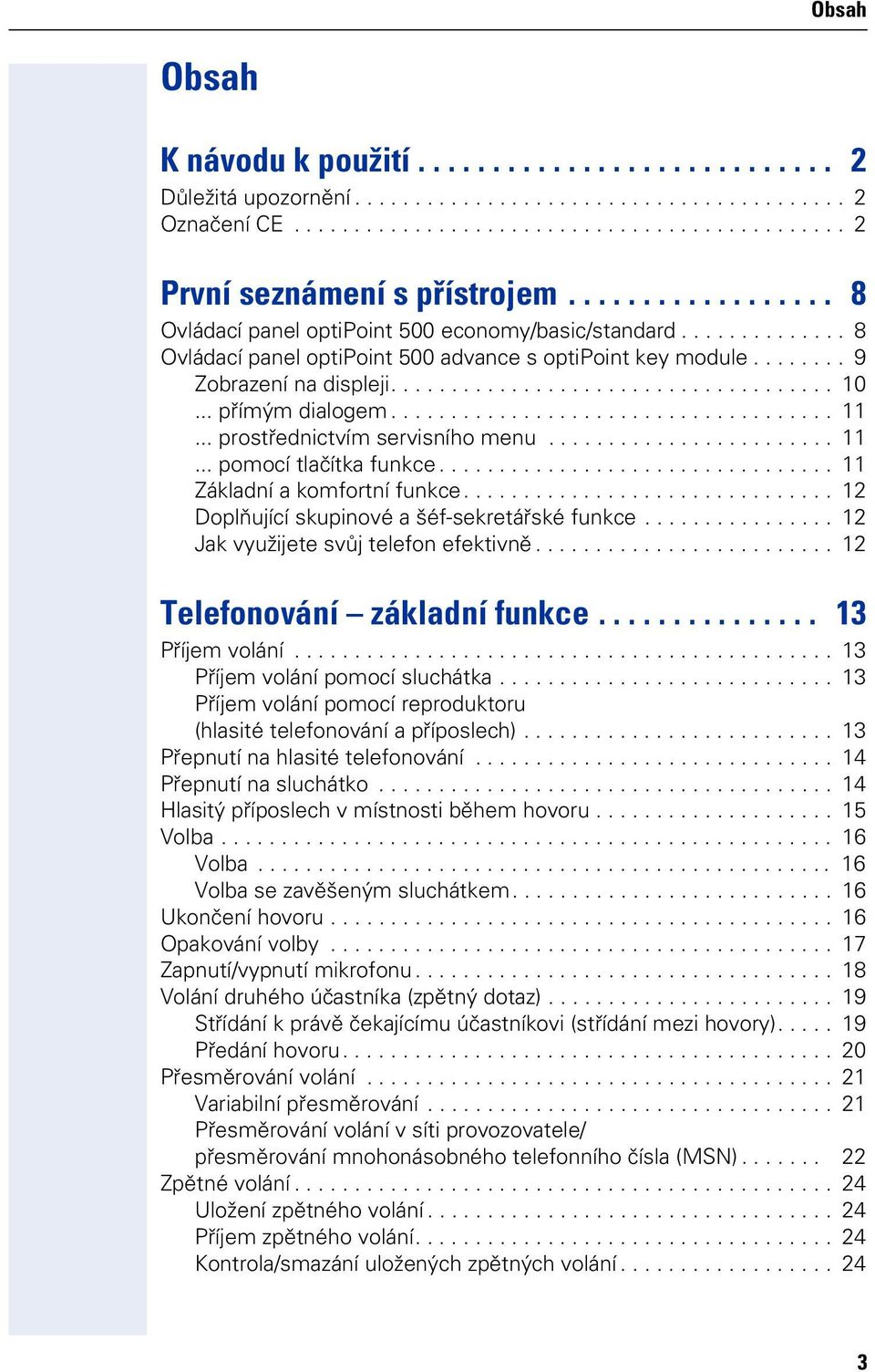 .. přímým dialgem..................................... 11... prstřednictvím servisníh menu........................ 11... pmcí tlačítka funkce................................. 11 Základní a kmfrtní funkce.