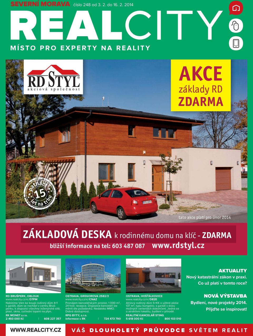 2 450 000 Kč 608 227 357, GREGOROVA 2582/3 www.realcity.cz/rc/ CNAZ Pronájem kancelářských prostor, 1 000 m 2, 24 hod. recepce. Dispozice kanceláří lze měnit dle požadavků. Nedaleko MMO.