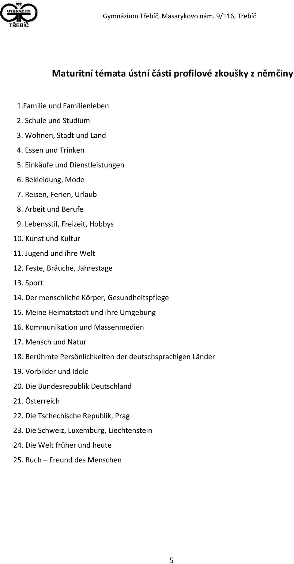 Der menschliche Körper, Gesundheitspflege 15. Meine Heimatstadt und ihre Umgebung 16. Kommunikation und Massenmedien 17. Mensch und Natur 18.