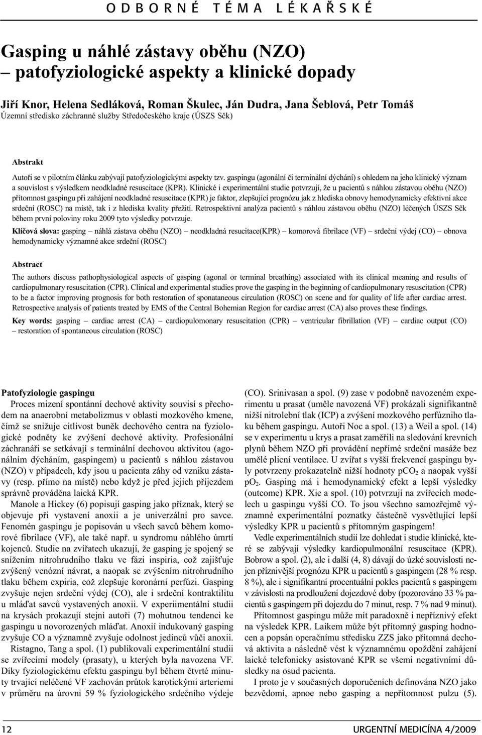 gaspingu (agonální èi terminální dýchání) s ohledem na jeho klinický význam a souvislost s výsledkem neodkladné resuscitace (KPR).