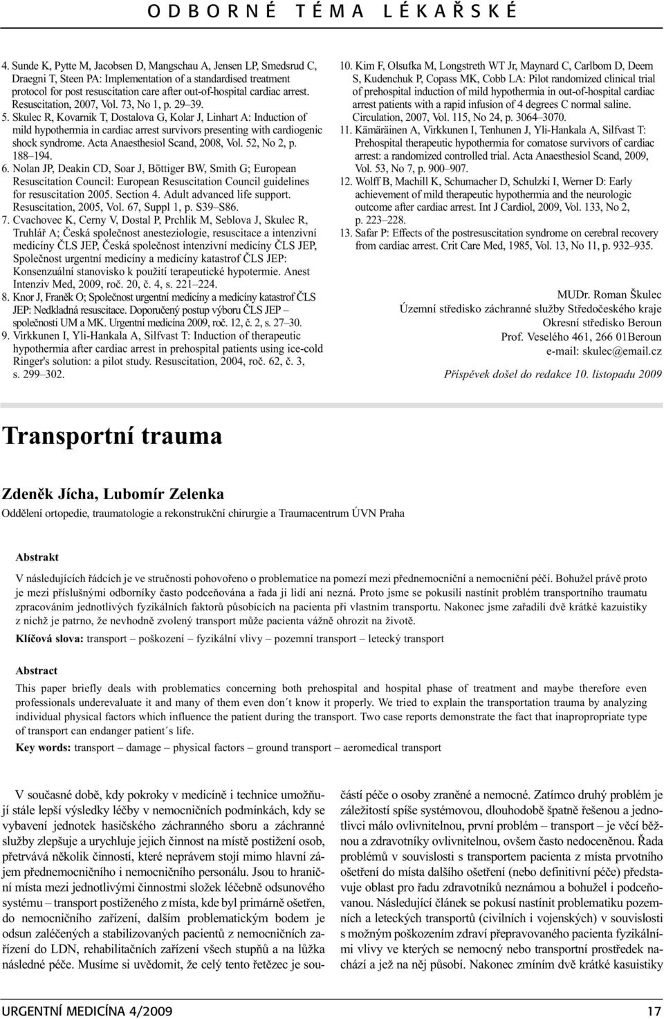 arrest. Resuscitation, 2007, Vol. 73, No 1, p. 29 39. 5.