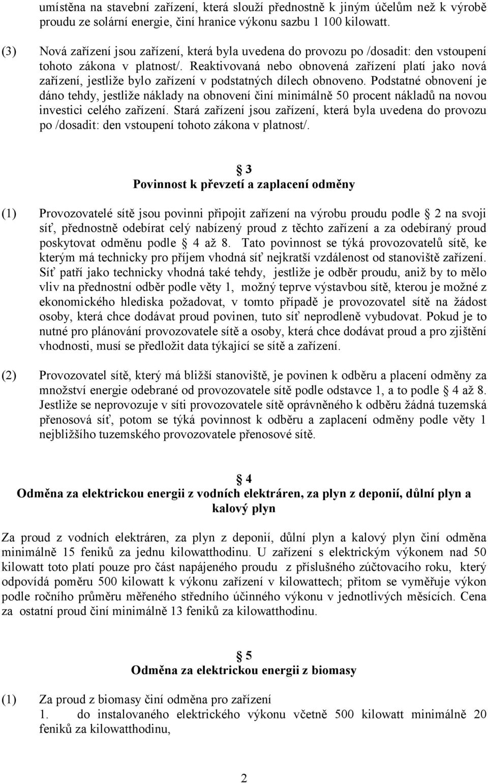 Reaktivovaná nebo obnovená zařízení platí jako nová zařízení, jestliže bylo zařízení v podstatných dílech obnoveno.