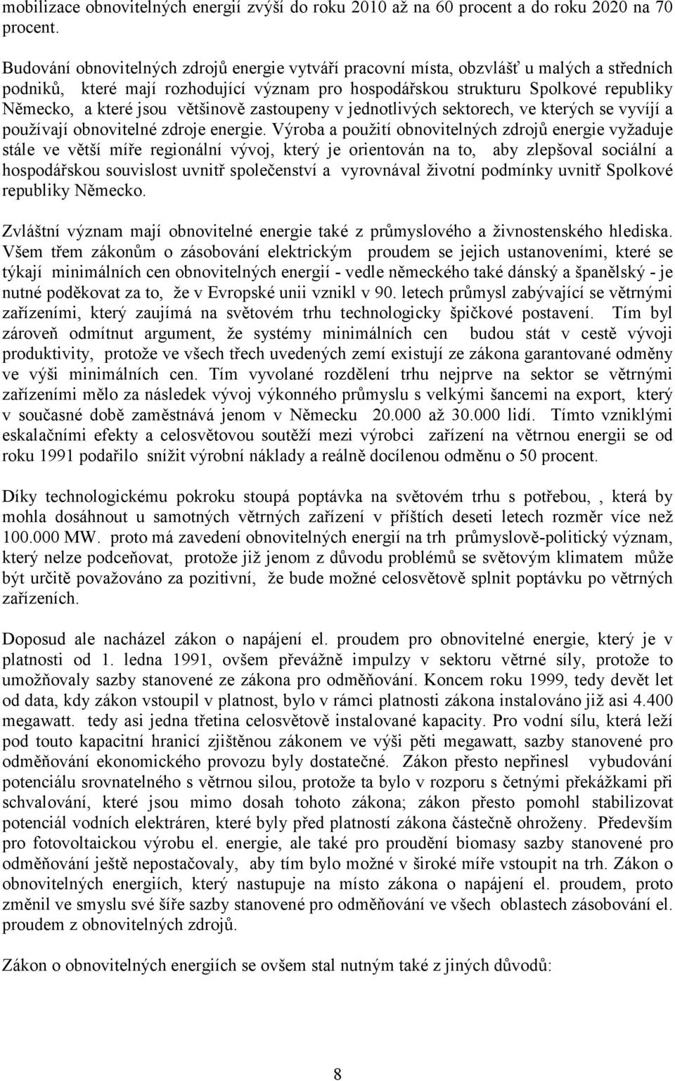 většinově zastoupeny v jednotlivých sektorech, ve kterých se vyvíjí a používají obnovitelné zdroje energie.